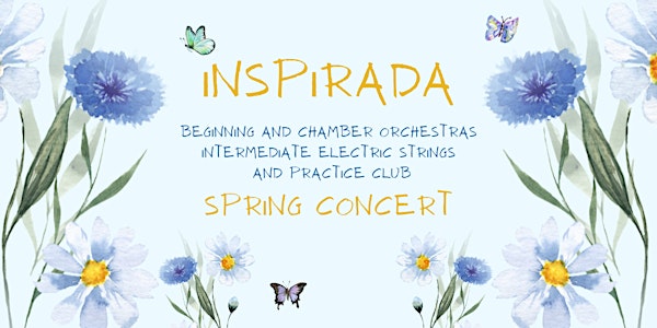 Inspirada Beg., Chamber, Int. Electric Strings, & P. Club Spring Concert