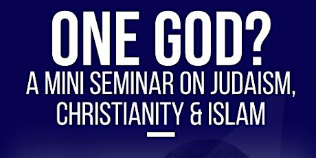 One God? A Seminar on Judaism, Christianity & Islam