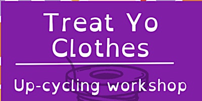 Treat Yo Clothes: Up-cycling Workshop primary image