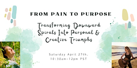 Pain to Purpose:Transforming Downward Spirals to Personal&Creative Triumphs