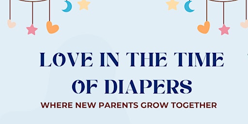 Imagem principal do evento Love In the Time of Diapers: Where New Parents Grow Together