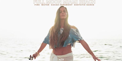 FULL MOON MIAMI BEACH  FIRE. WATER. CACAO. CEREMONY. ECSTATIC DANCE primary image