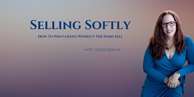 Imagen principal de Selling Softly: How To Win Clients Without The Hard Sell