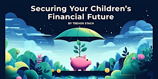 Securing Your Children's Financial Future primary image