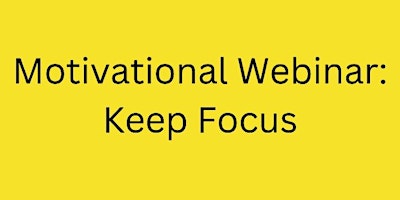Image principale de Motivational Webinar : Keep Focus