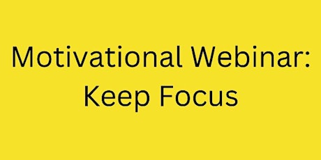 Motivational Webinar : Keep Focus