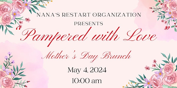 Nana's Restart Organization  "Pampered With Love" Mother's Day Brunch