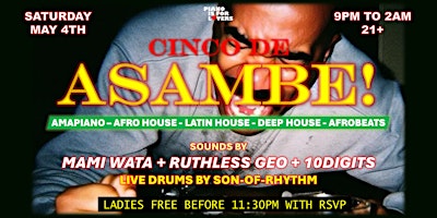 CINCO DE ASAMBE!!! Amapiano & Afrobeats meet Latin & Afro House!!! primary image