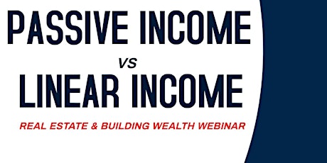 The Real Estate Roadmap; Passive income vs Linear Income