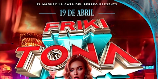 Friki-Tona  Guestlist @ Maguey b4 10:30pm primary image