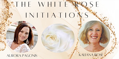 The White Rose Initiations - REMEMBERING Event - Byron Bay Area
