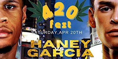 Imagem principal do evento 420 Fest/ Haney vs Garcia Fight Night Watch Party