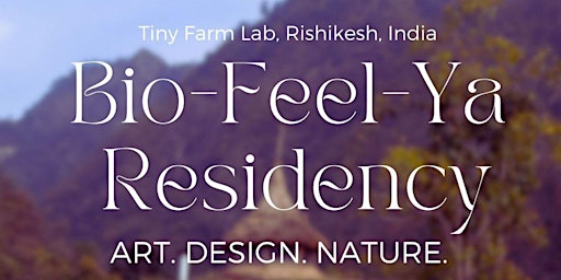 Bio-Feel-Ya ! 7 Day interdisciplinary Art Residency Rishikesh, India primary image