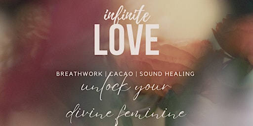 Primaire afbeelding van Infinite Love: Women's Breathwork Event & Cacao Ceremony
