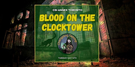 Blood On the Clocktower @ CSI  Annex | Downtown Toronto