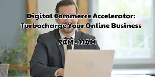 Primaire afbeelding van Digital Commerce Accelerator: Turbocharge Your Online Business