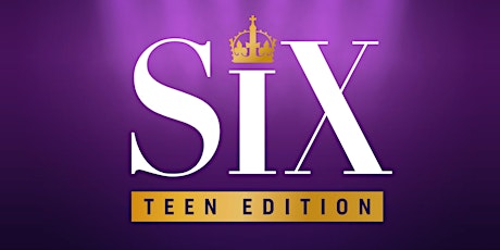 SIX, the Musical (FRIDAY)