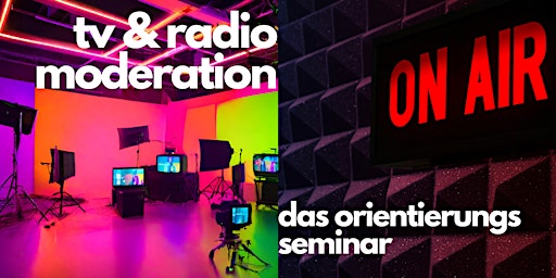 Werde Radio und TV-Moderator! Das Orientierungs-Seminar primary image
