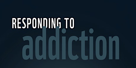 Image principale de Responding to Addiction (05-08-24) IN PERSON