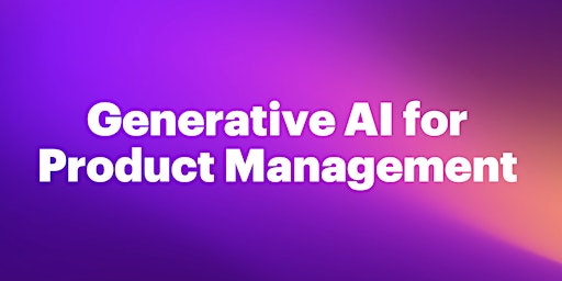 Primaire afbeelding van Generative AI for Product Manager Productivity