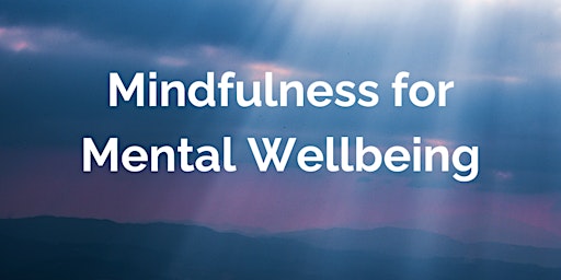 Hauptbild für Mindfulness for Mental Wellbeing
