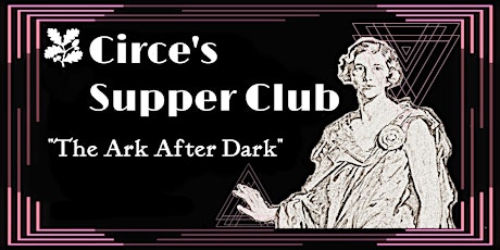 Circe’s Supper Club: The Ark after Dark primary image