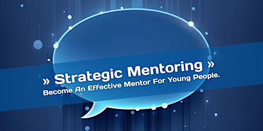 Image principale de Strategic Mentoring - Become An Effective Mentor For Young People.