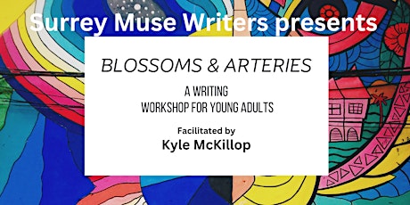 Blossoms & Arteries:		 A Writing Workshop for Young Adults (18-25)