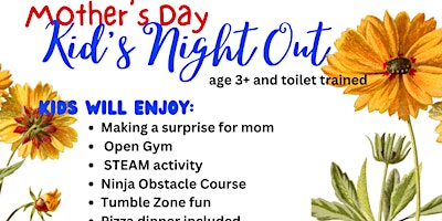 Immagine principale di Mother's Day  Kids Night Out.  Drop Off Event. Age 3+ Must be potty trained 