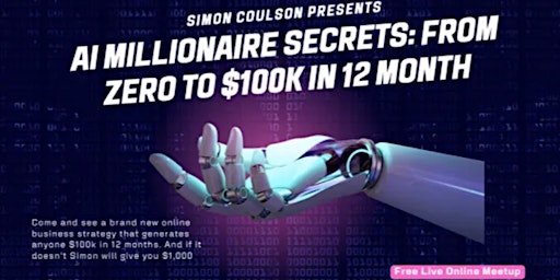 Learn The AI Millionaire Secrets And Go From Zero to $100k in 12 Months primary image