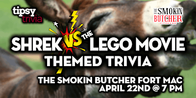 Imagem principal do evento Fort McMurray: Smokin Butcher - Shrek VS Lego Movie Trivia - Apr 22, 7pm