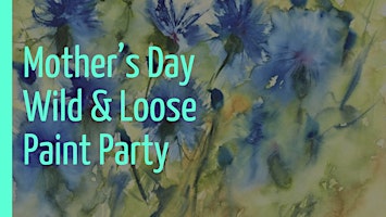 Primaire afbeelding van MOTHER'S DAY Wild & Loose Floral Paint Party