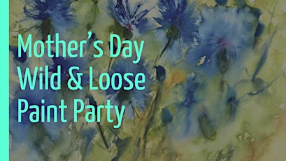 MOTHER'S DAY Wild & Loose Floral Paint Party