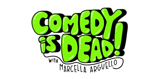 Hauptbild für Comedy is Dead! with Marcella Arguello