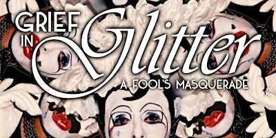 Imagem principal do evento Grief in Glitter: A Fool's Masquerade