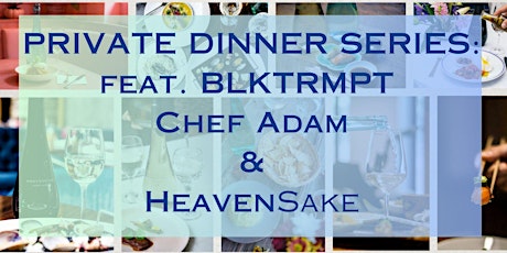 Private Dinner Series: Chef Adam feat. HEAVENSAKE