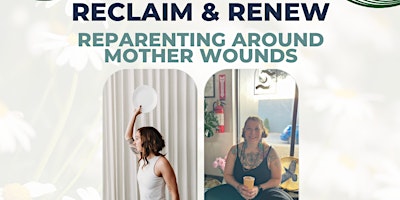Reclaim & Renew: Reparenting Around Mother Wounds primary image