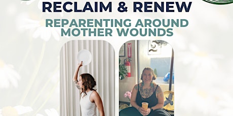 Reclaim & Renew: Reparenting Around Mother Wounds
