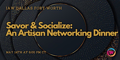 Hauptbild für IAW DFW: Savor & Socialize: An Artisan Networking Dinner
