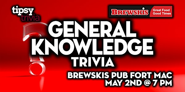 Fort McMurray: Brewskis Pub - General Knowledge Trivia Night - May 2, 7pm