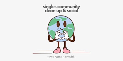 Primaire afbeelding van Trash People x Meet IRL: Singles Earth Month Clean Up & Social!