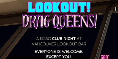 Primaire afbeelding van LOOKOUT! Drag Queens! Vancouvers newest club night with 360 views