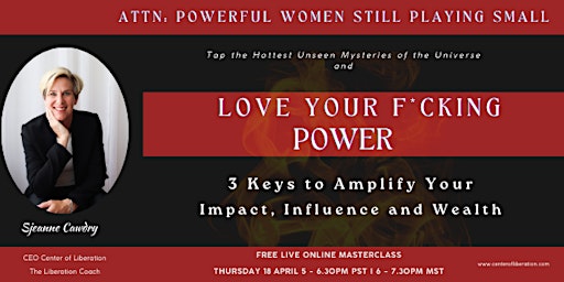 Primaire afbeelding van Love your F*cking Power: 3 Keys to Amplify Your Impact, Influence & Wealth
