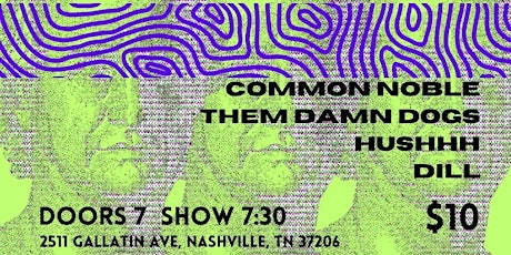 Common Noble | Them Damn Dogs | Hushhh | Dill