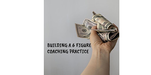 Primaire afbeelding van Building a 6 figure coaching practice
