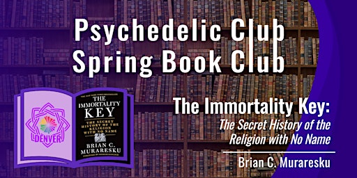 Primaire afbeelding van Psychedelic Book Club (Part 1 of 2) - The Immortality Key