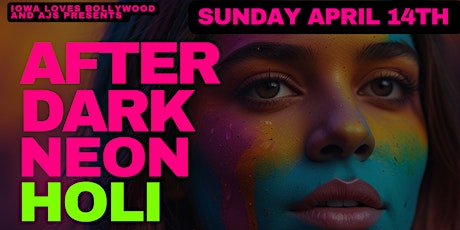 Image principale de HOLI AFTER DARK - NEON HOLI FREE WITH RSVP THIS SUNDAY APRIL 14TH