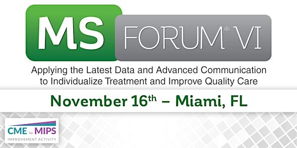 MS Forum® VI: Applying the Latest Data and Advanced Communication to Individualize Treatment and Improve Quality Care - Miami