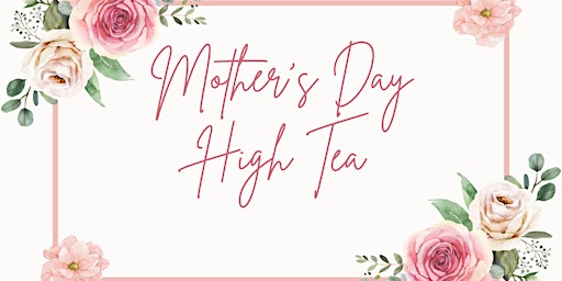 Mother's Day High Tea - Mount Gambier Workshop