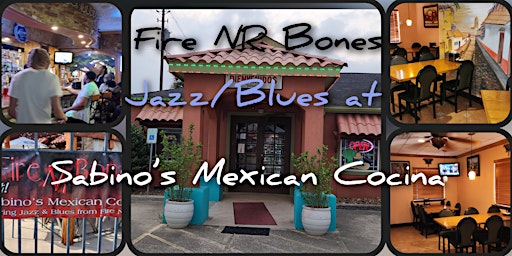 Imagem principal do evento Fire NR Bones, Jazz and Blues at Sabino’s Mexican Cocina